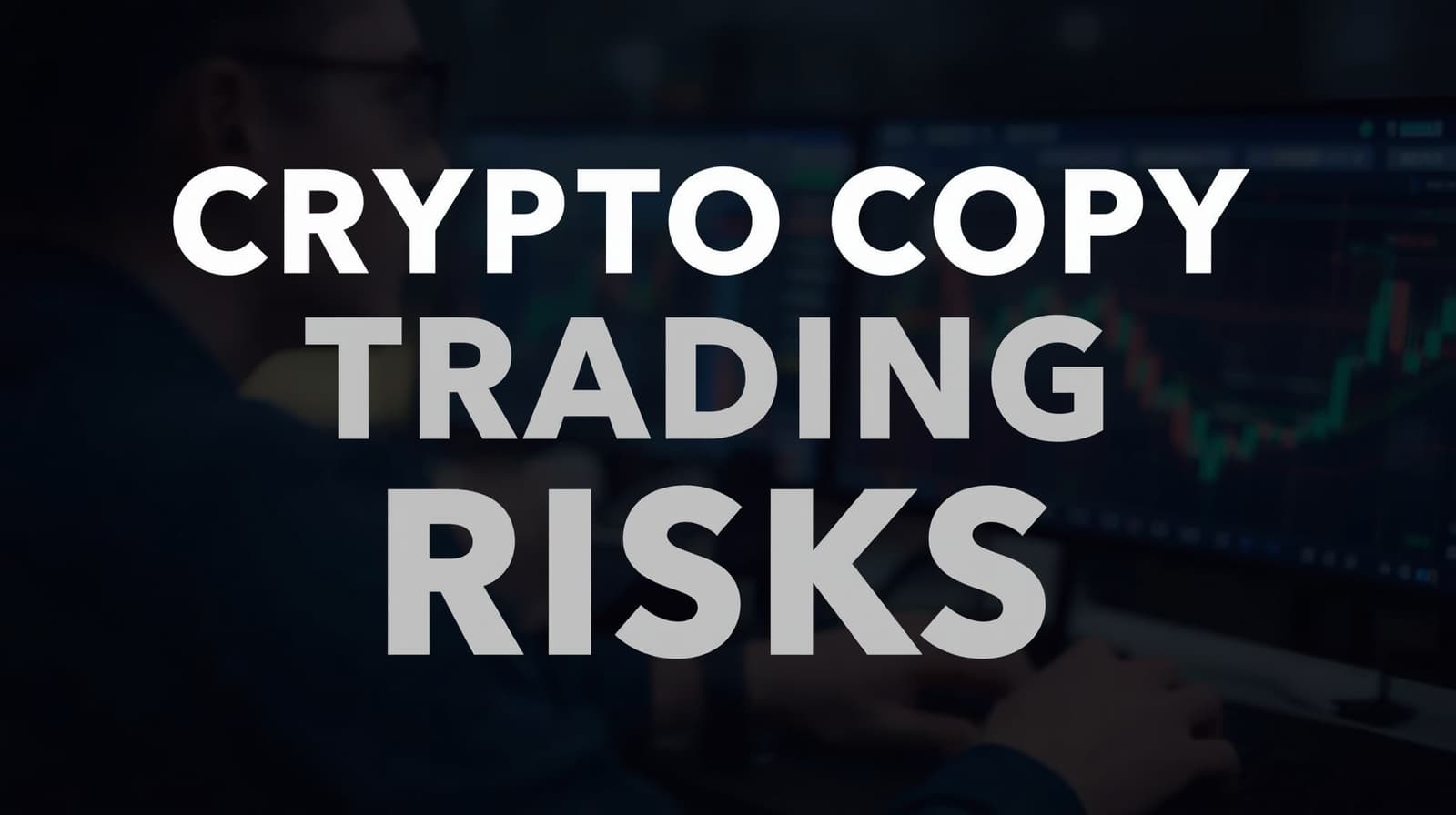 Crypto Copy Trading Risks: What to Watch For