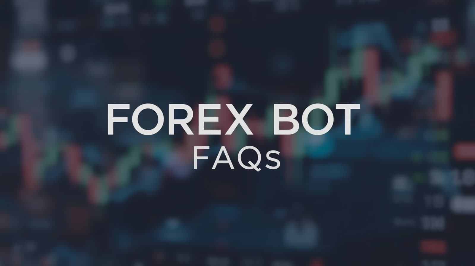 Forex Bot FAQs - VPS, Mobile, Prop Firms & Risk Management