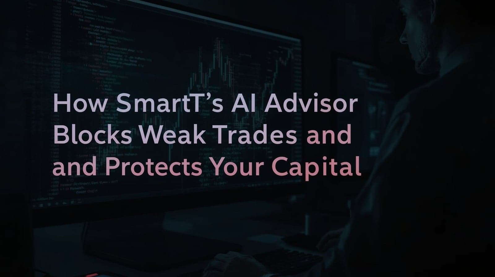 How SmartT’s AI Advisor Blocks Weak Trades and Protects Your Capital