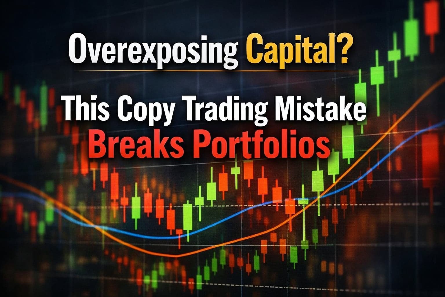 Overexposing Capital? This Copy Trading Mistake Breaks Portfolios
