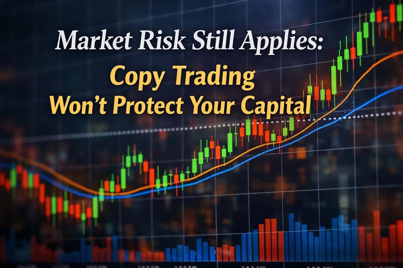 Market Risk Still Applies: Copy Trading Won’t Protect Your Capital